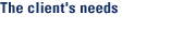 The client's needs