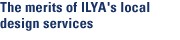 The merits of ILYA's local design services